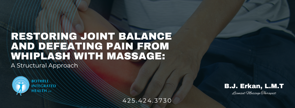 Restoring Joint Balance, and Defeating Pain from Whiplash with Massage: A Structural Approach